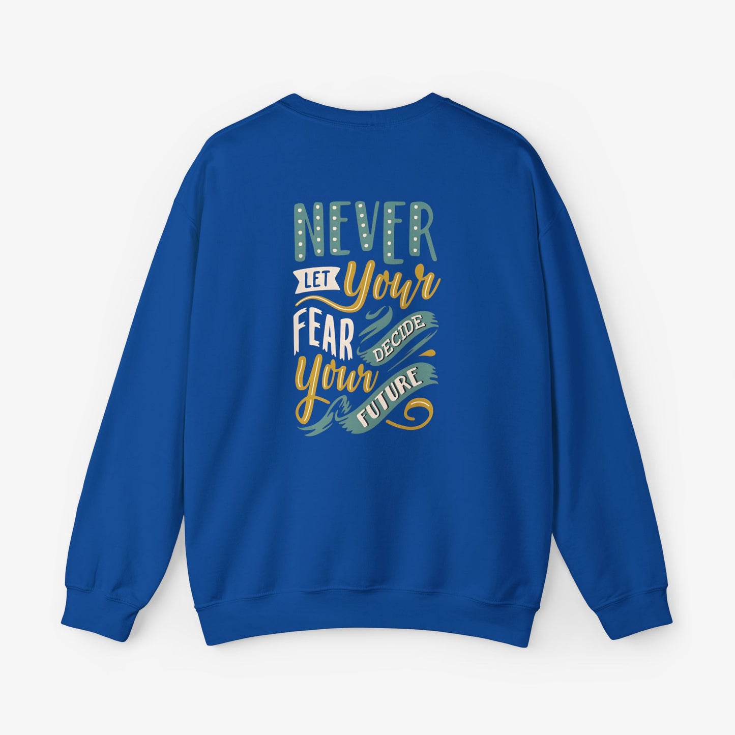 Sweatshirt Never let your fear decide your future 