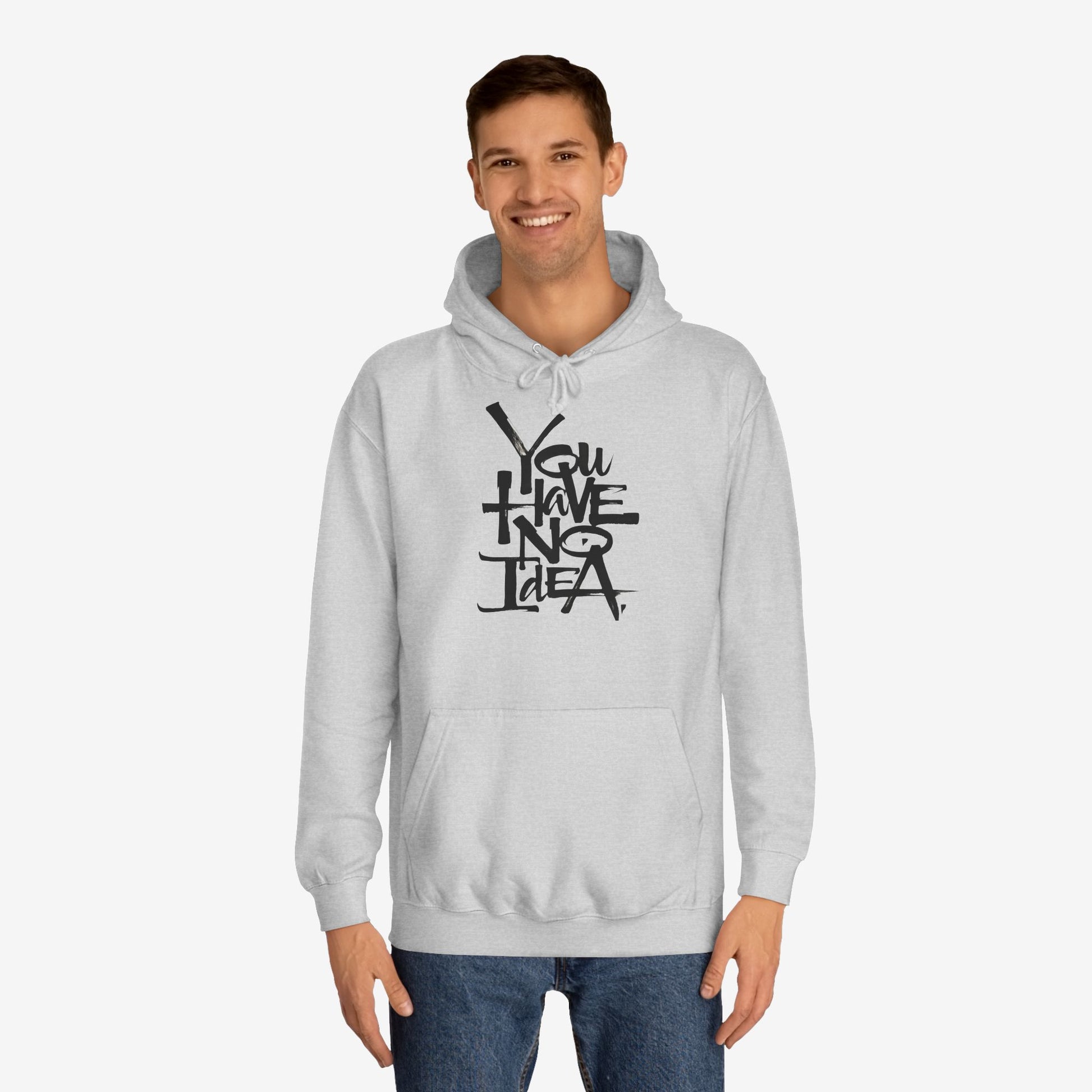 You hve no idea Custom Hoodie Design 