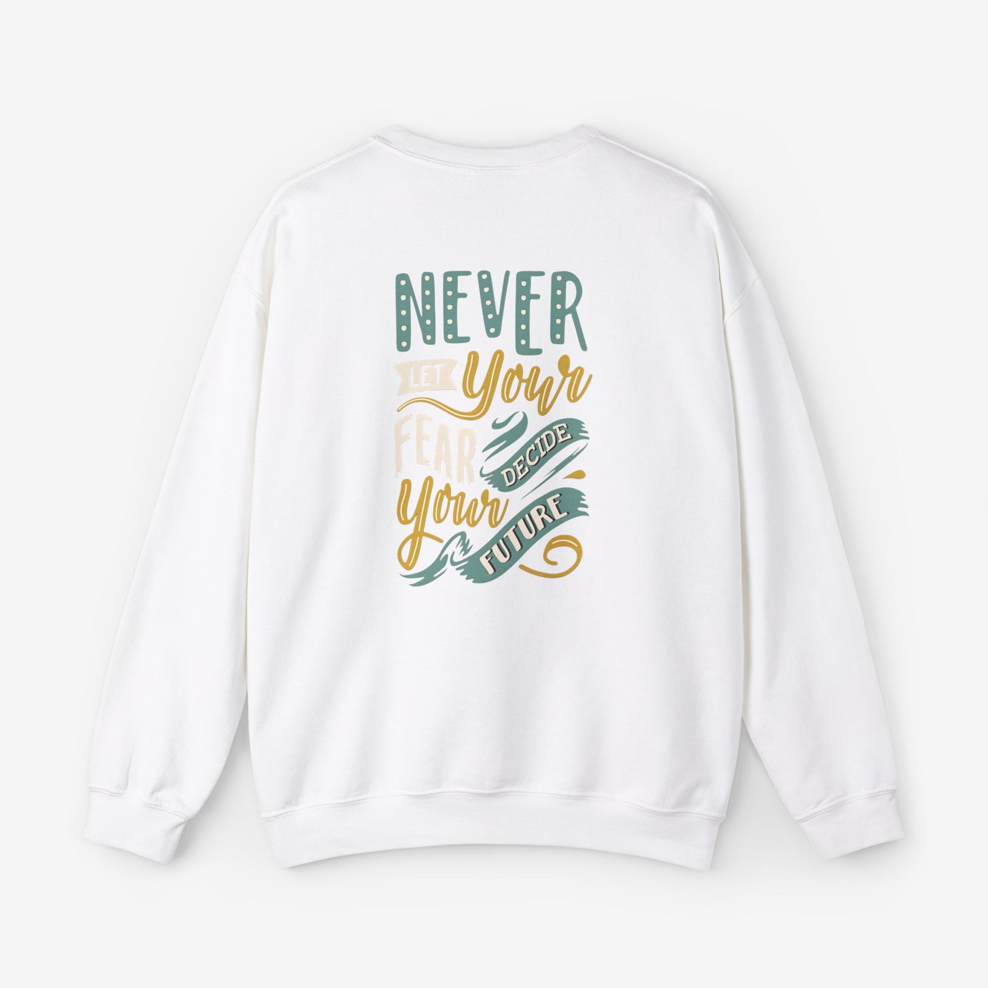 Sweatshirt Never let your fear decide your future 