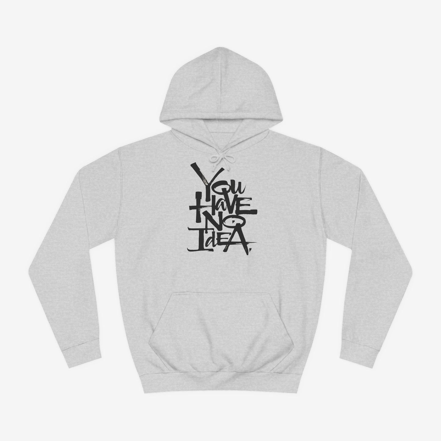 You hve no idea Custom Hoodie Design Heather Grey XS 