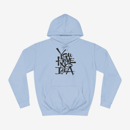 You hve no idea Custom Hoodie Design Sky Blue XS 