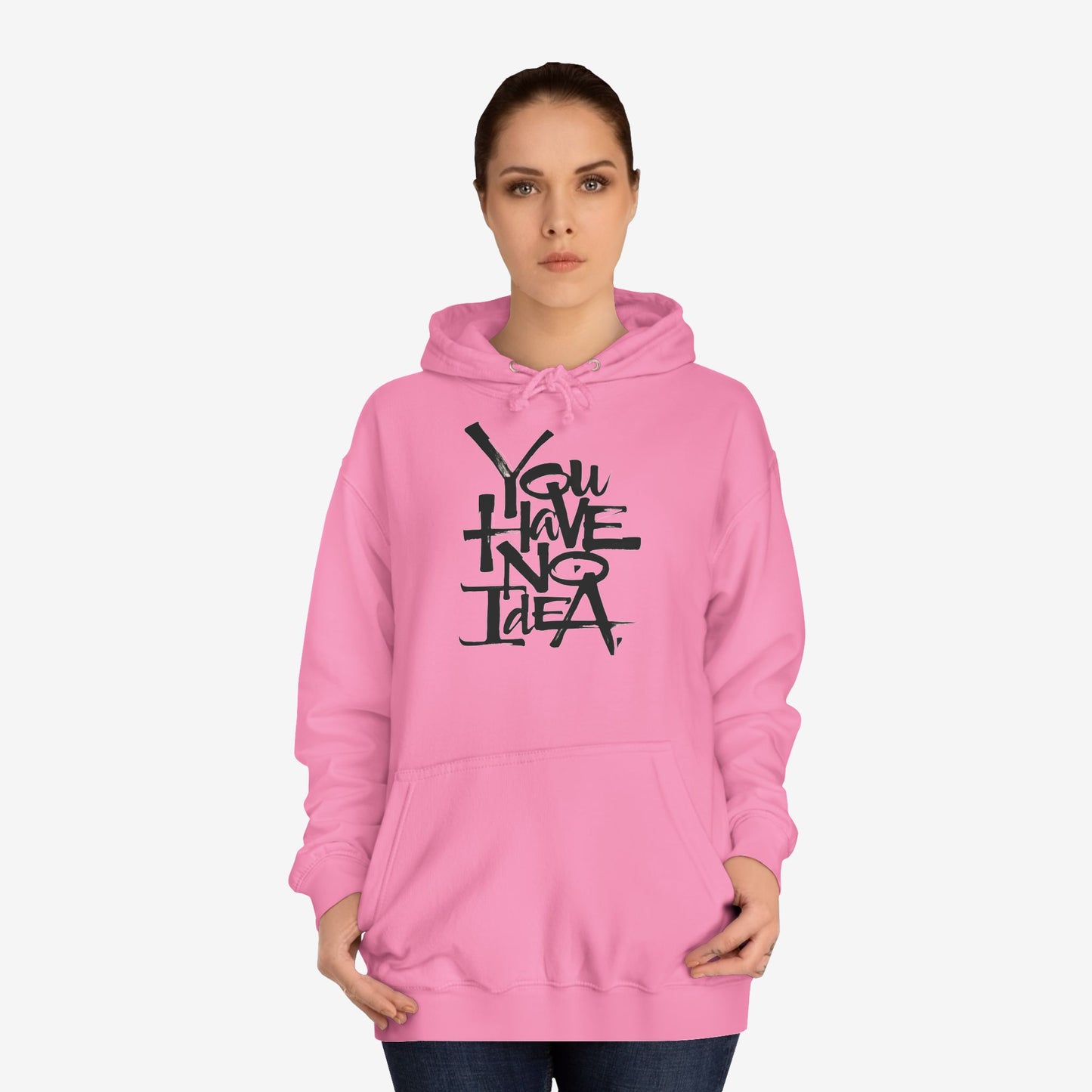 You hve no idea Custom Hoodie Design 