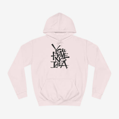 You hve no idea Custom Hoodie Design Baby Pink XS 