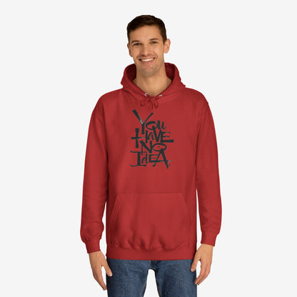 You hve no idea Custom Hoodie Design 