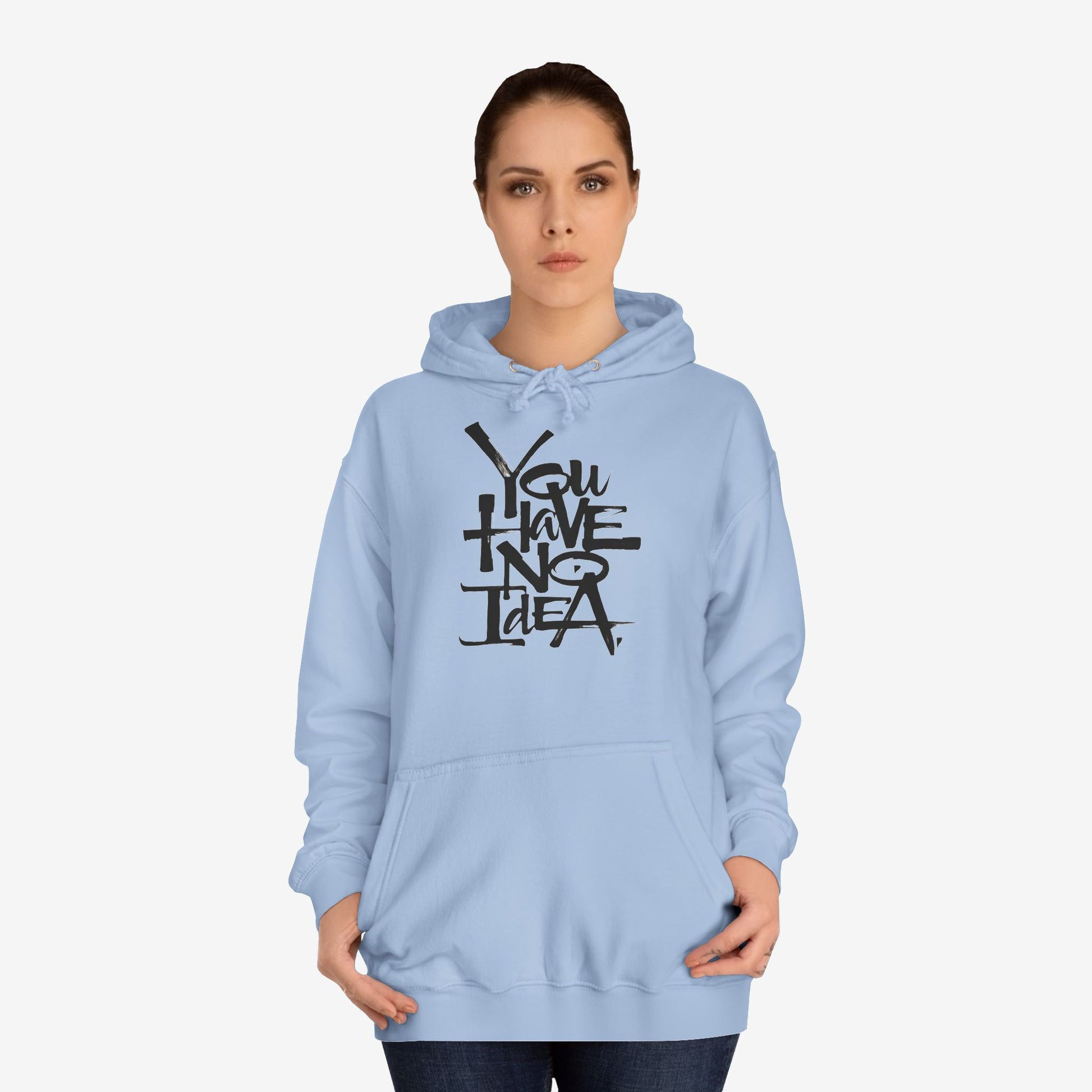 You hve no idea Custom Hoodie Design 