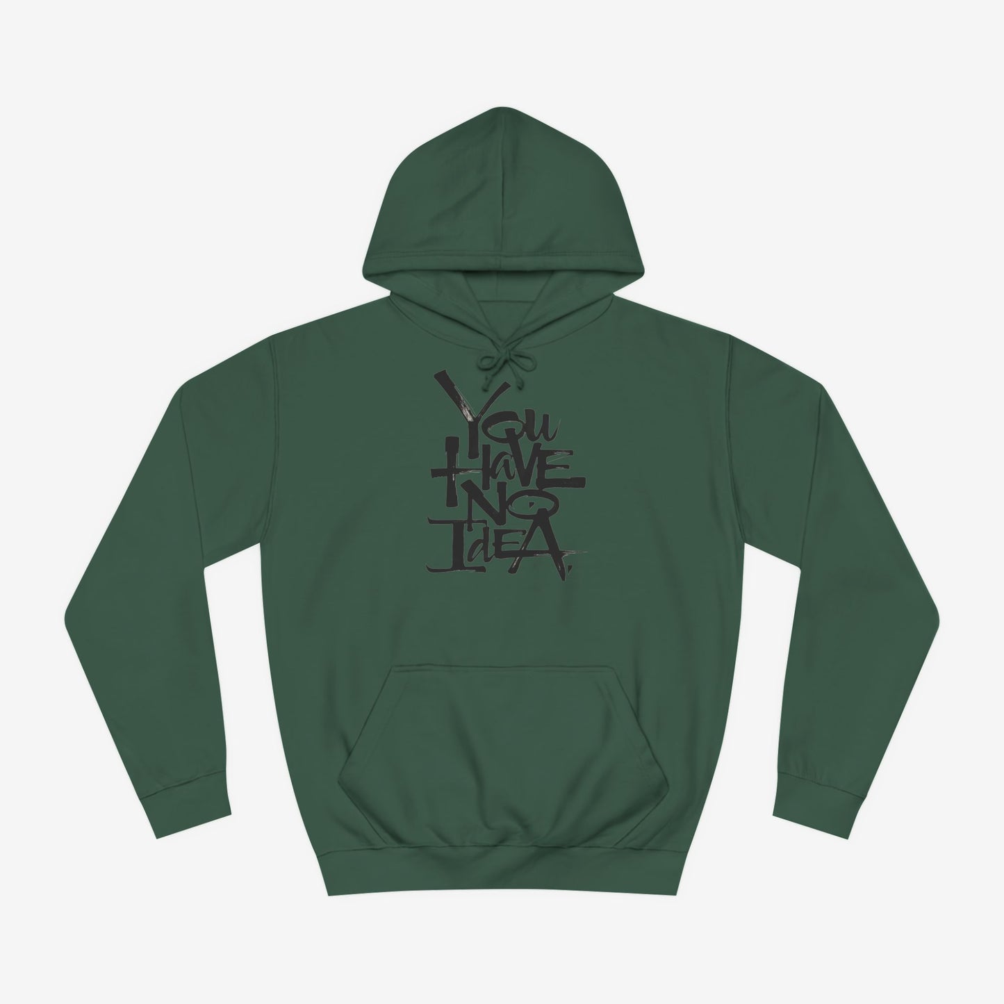 You hve no idea Custom Hoodie Design Bottle Green XS 