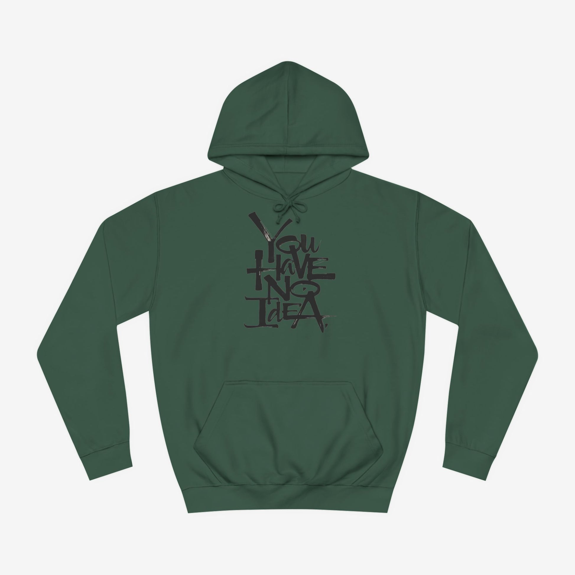 You hve no idea Custom Hoodie Design Bottle Green XS 