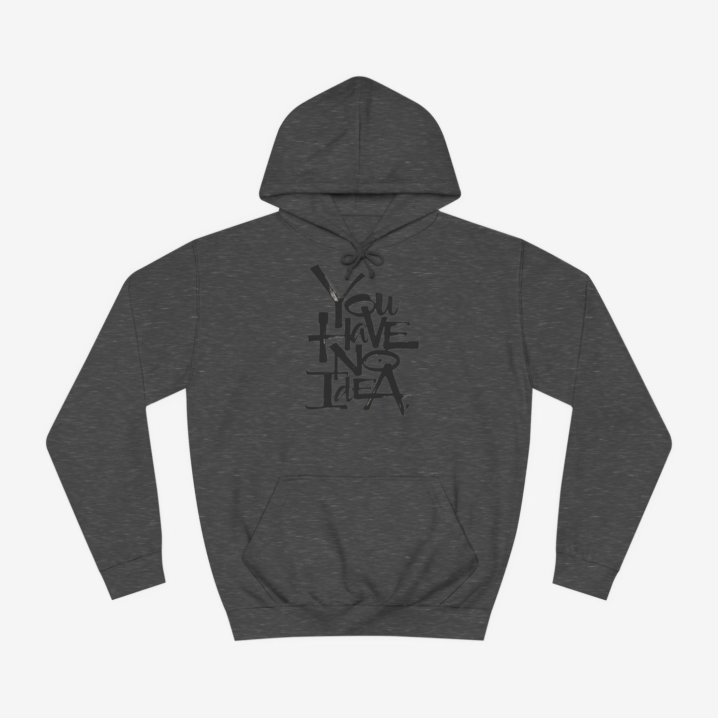 You hve no idea Custom Hoodie Design Charcoal XS 