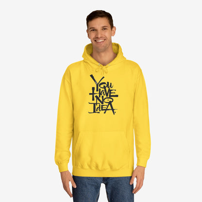 You hve no idea Custom Hoodie Design 