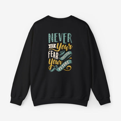 Sweatshirt Never let your fear decide your future 