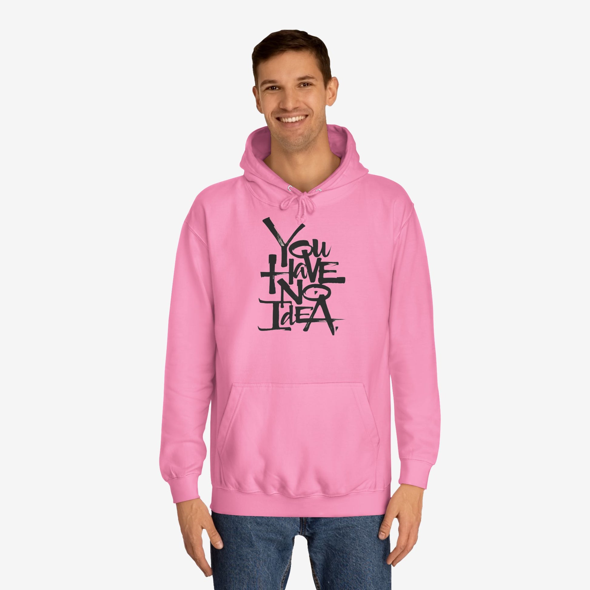 You hve no idea Custom Hoodie Design 