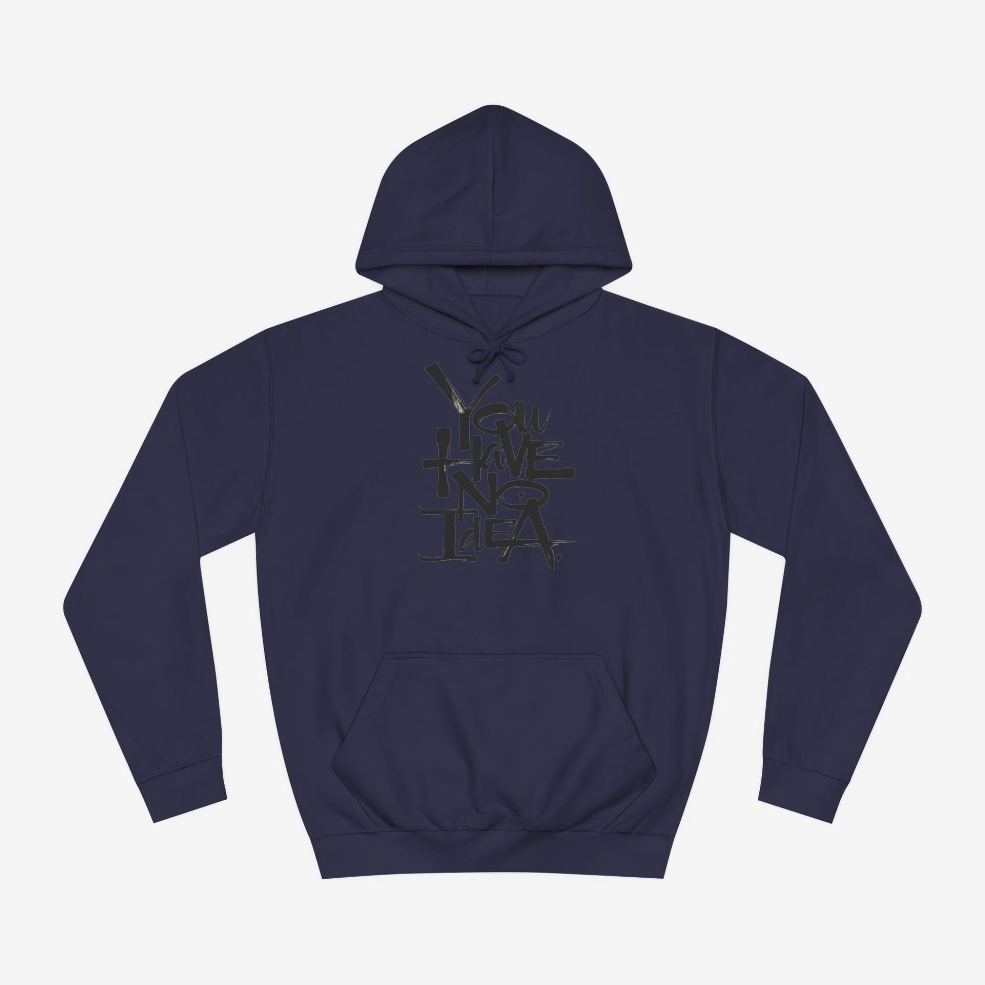 You hve no idea Custom Hoodie Design Oxford Navy XS 