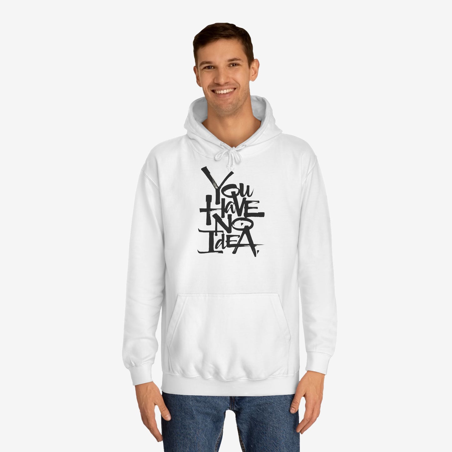 You hve no idea Custom Hoodie Design 