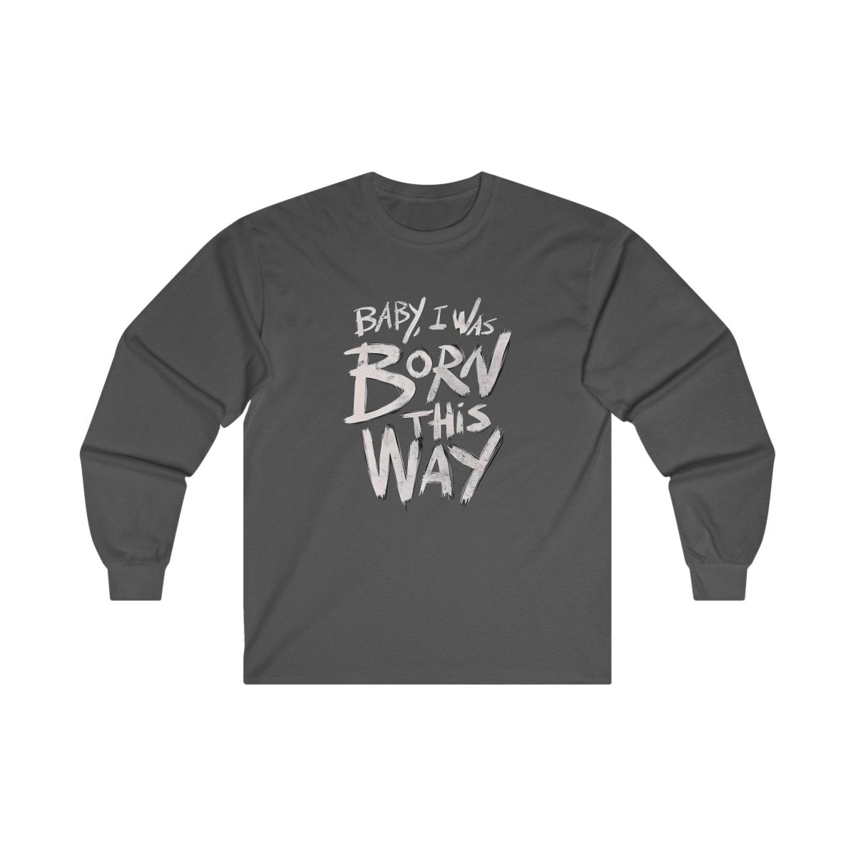 BORN THIS WAY Long Sleeve T-shirt Crew neckDTGLong Sleeves