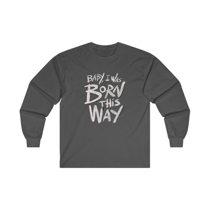 BORN THIS WAY Long Sleeve T-shirt Crew neckDTGLong Sleeves